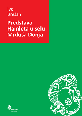 Ivo Brešan: Predstava Hamleta u selu Mrduša Donja