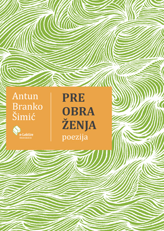 Antun Branko Šimić: Preobraženja - Sabrane pjesme